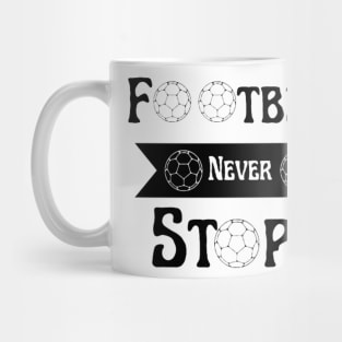 Football Never Stops Mug